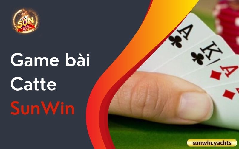 Game bài Catte SunWin Game bài Catte SunWin