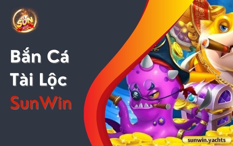 Bắn Cá Tài Lộc SunWin 1 Bắn Cá Tài Lộc SunWin