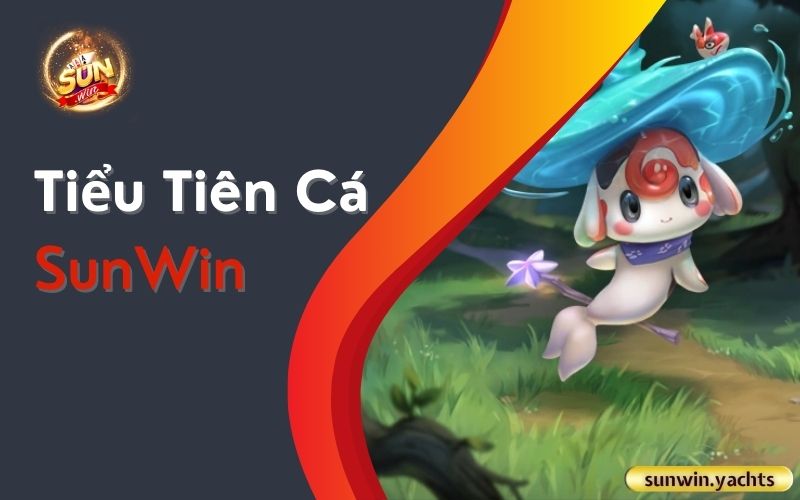 Tiểu Tiên Cá SunWin 1 Tiểu Tiên Cá SunWin